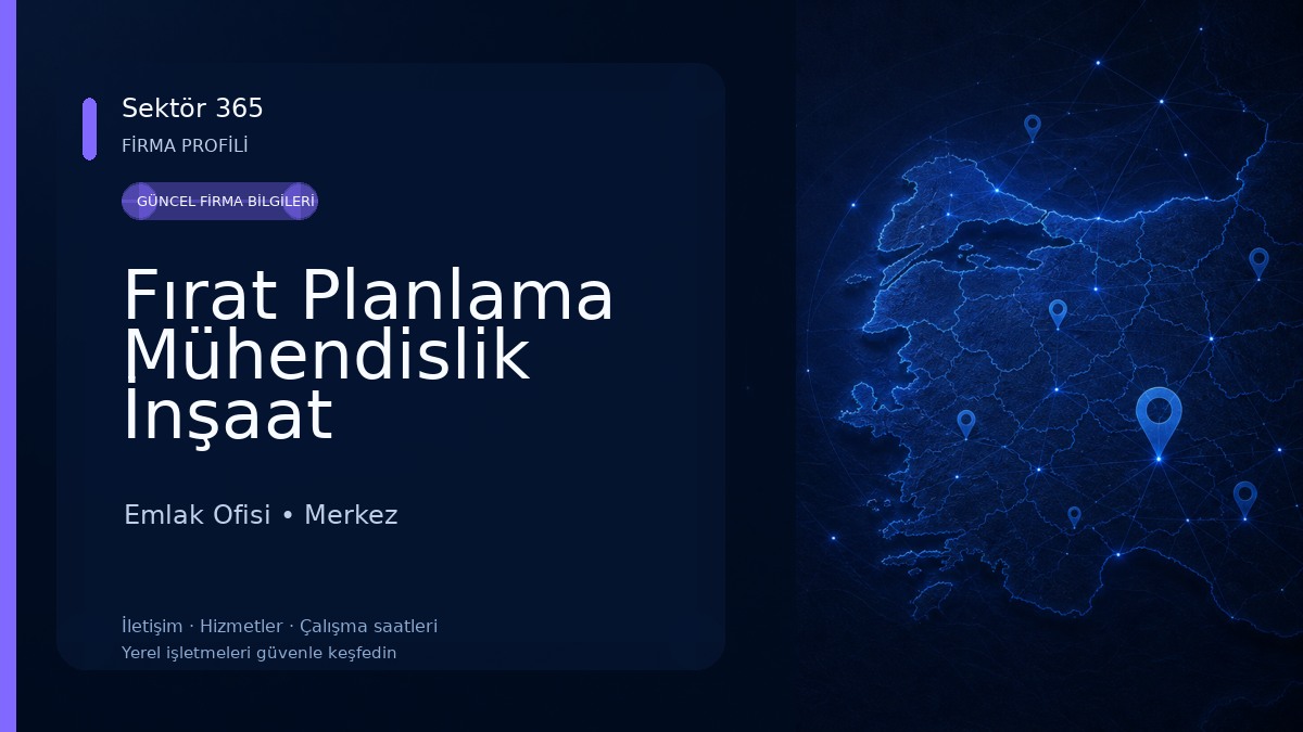Fırat Planlama Mühendislik İnşaat Gayrimenkul Değerleme ve Enerji Ltd. Şti. Emlak Ofisi