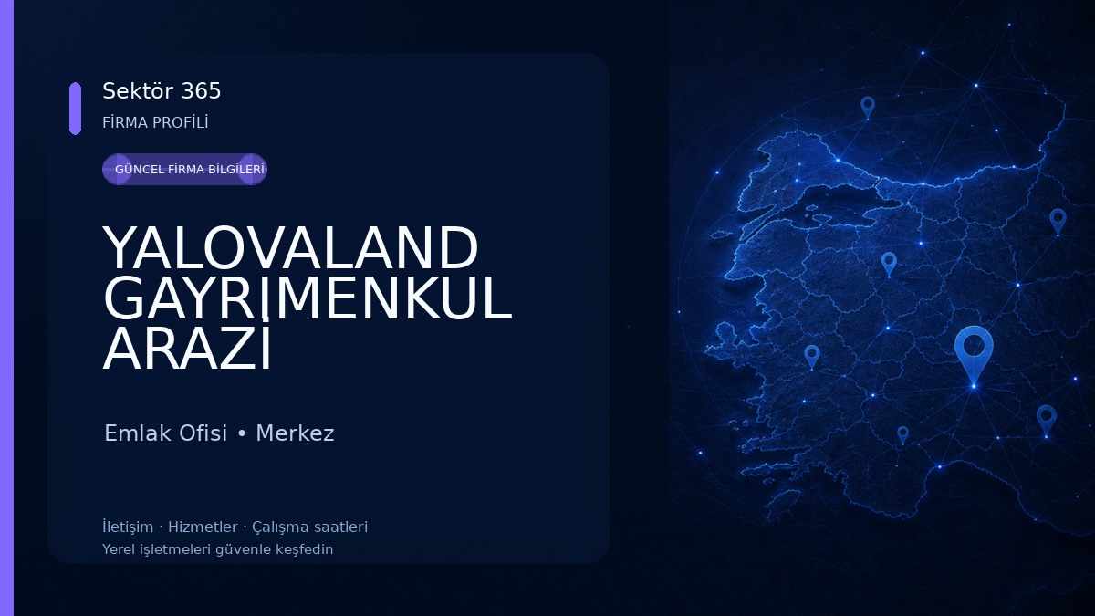 YALOVALAND GAYRIMENKUL ARAZİ GELİŞTİRME İNŞAAT MÜHENDİSLİK Emlak Ofisi